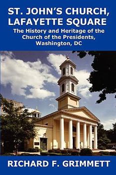 Paperback St. John's Church, Lafayette Square: The History and Heritage of the Church of the Presidents, Washington, DC Book