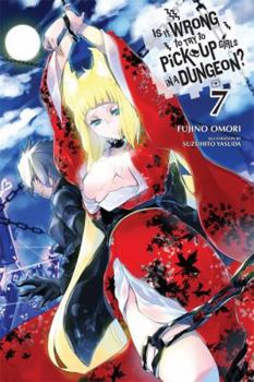 Paperback Is It Wrong to Try to Pick Up Girls in a Dungeon?, Vol. 7 (Light Novel) Book
