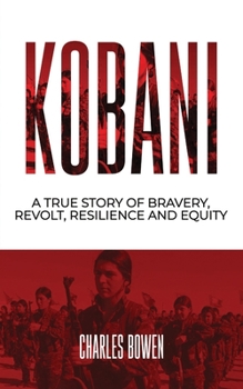 Paperback Kobani: A True Story of Bravery Revolt and Equity Book