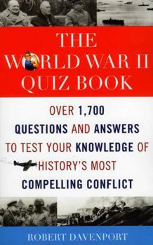 Paperback The World War II Quiz Book: Over 1,700 Questions and Answers to Test Your Knowledge of History's Most Compelling Conflict Book