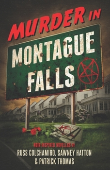 Paperback Murder in Montague Falls: Noir-Inspired Novellas by Russ Colchamiro, Sawney Hatton & Patrick Thomas Book