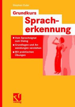 Paperback Grundkurs Spracherkennung: Vom Sprachsignal Zum Dialog - Grundlagen Und Anwendungen Verstehen - Mit Praktischen Übungen [German] Book