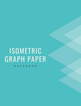 Paperback Isometric Graph Paper Notebook: [Engineering and Technical Illustration 3D Drawing Paper] 1/4 (0.25in/6.35mm) equilateral triangles between 0.25 inch Book