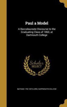 Hardcover Paul a Model: A Baccalaureate Discourse to the Graduating Class of 1860, at Dartmouth College Book