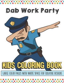 Dab Work Party Kids Coloring Book Large Color Pages With White Space For Creative Designs: Activity Book for Children to Inspire Creativity and ... While at School. Great for Kids of All Ages.