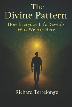 Paperback The Divine Pattern: How Everyday Life Reveals Why We Are Here Book