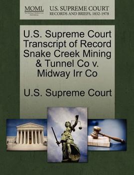 Paperback U.S. Supreme Court Transcript of Record Snake Creek Mining & Tunnel Co V. Midway Irr Co Book