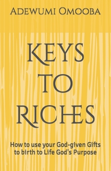 Paperback Keys to Riches: How to use your God-given Gifts to birth to Life God's Purpose Book