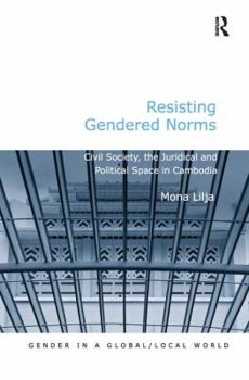 Paperback Resisting Gendered Norms: Civil Society, the Juridical and Political Space in Cambodia Book