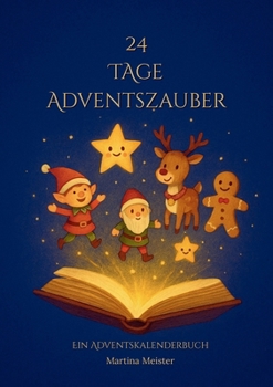 24 Tage Adventszauber: Ein Adventskalenderbuch