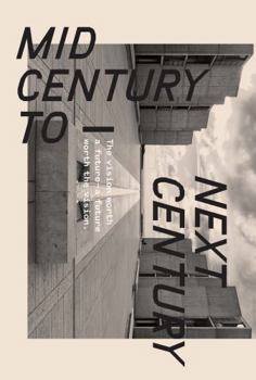 Hardcover Mid-Century to Next Century : The Vision Worth a Future - a Future Worth the Vision Book