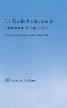 US Textile Production in Historical Perspective: A Case Study from Massachusetts (Studies in American Popular History and Cultureá)