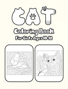 Cat Coloring Book For Girls Ages 10-12: Cat Book Of A Excellent Cat Coloring Book For Girls Ages 10-12(great Illustrations)