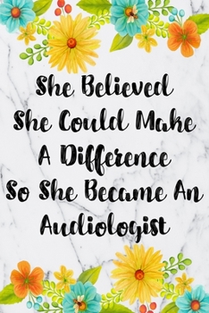 Paperback She Believed She Could Make A Difference So She Became An Audiologist: Weekly Planner For Audiologist 12 Month Floral Calendar Schedule Agenda Organiz Book