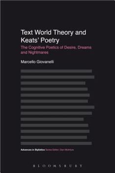 Paperback Text World Theory and Keats' Poetry: The Cognitive Poetics of Desire, Dreams and Nightmares Book