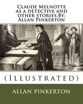 Paperback Claude Melnotte as a detective and other stories.By: Allan Pinkerton: (Illustrated) Book