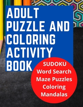 Paperback Adult Puzzle and Coloring Activity Book: SUDOKU, Word Search, and Maze Puzzles, and Includes Adult Stress Relieving Coloring Mandalas, LARGE PRINT, Bu [Large Print] Book