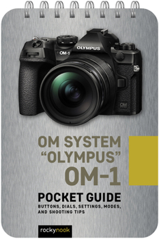 Spiral-bound Om System Olympus Om-1: Pocket Guide: Buttons, Dials, Settings, Modes, and Shooting Tips Book