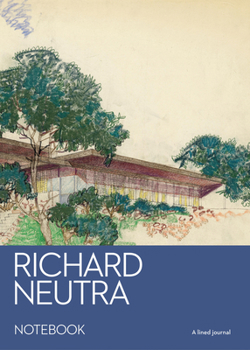 Richard Neutra Notebook: A Lined Journal