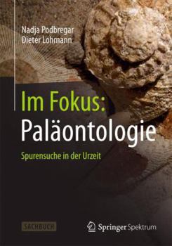 Im Fokus: Palaontologie: Spurensuche in Der Urzeit