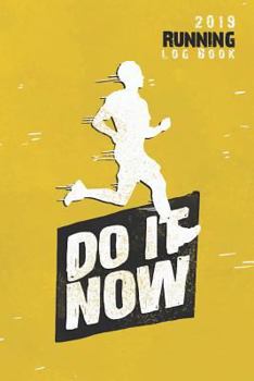 Paperback 2019 Running Log Book - Do It Now: Runner Log Book 2019 Running Journal Record Book, 6'' X 9'' Inches Book