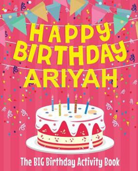 Paperback Happy Birthday Ariyah - The Big Birthday Activity Book: Personalized Children's Activity Book