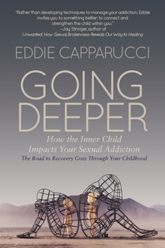 Paperback Going Deeper: How the Inner Child Impacts Your Sexual Addiction Book