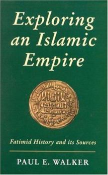 Hardcover Exploring an Islamic Empire: Fatimid History and Its Sources Book