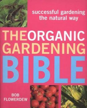Paperback The Organic Gardening Bible: Successful Gardening the Natural Way Book