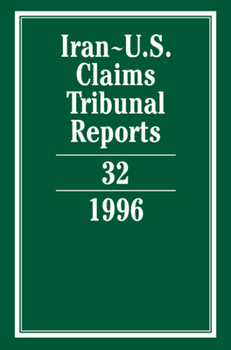 Iran-U.S. Claims Tribunal Reports: Volume 32 - Book #32 of the Iran-U.S. Claims Tribunal Reports