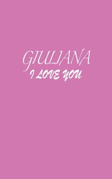 Paperback Giuliana: I LOVE YOU Giuliana Notebook Emotional valentine's gift: Lined Notebook / Journal Gift, 100 Pages, 5x8, Soft Cover, Ma Book