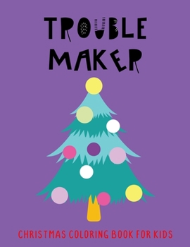 Paperback Trouble Maker: Christmas Coloring Book For Kids Book