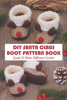 Paperback DIY Santa Claus Boot Pattern Book: Guide To Make Different Crochet: How To Crochet Santa Claus Boot Book