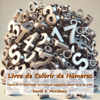 Livro de Colorir de Números: Aprenda a reconhecer os números enquanto colore do 0 ao 100 (Livros de Matemática Para Crianças) (Portuguese Edition)