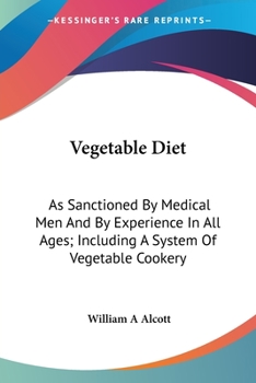 Paperback Vegetable Diet: As Sanctioned By Medical Men And By Experience In All Ages; Including A System Of Vegetable Cookery Book