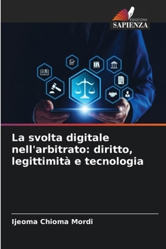 Paperback La svolta digitale nell'arbitrato: diritto, legittimità e tecnologia [Italian] Book