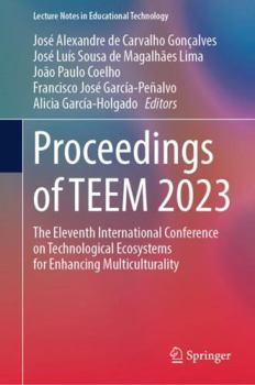 Hardcover Proceedings of TEEM 2023: The Eleventh International Conference on Technological Ecosystems for Enhancing Multiculturality (Lecture Notes in Educational Technology) Book