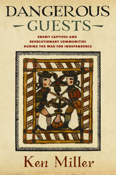 Hardcover Dangerous Guests: Enemy Captives and Revolutionary Communities During the War for Independence Book