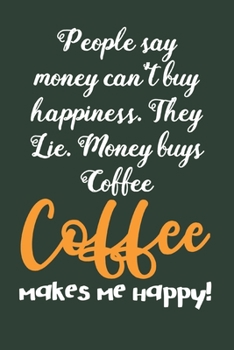 Coffee Makes Me Happy: Coffee Book, Coffee Journal, Coffee Logbook, Coffee Notebook, Coffee Review, Pour over journal, Pour over log, Pour Over Notebook