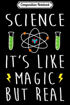 Composition Notebook: Science Is Like Magic But Real Fun Quote Sarcasm Nerdy Gift  Journal/Notebook Blank Lined Ruled 6x9 100 Pages