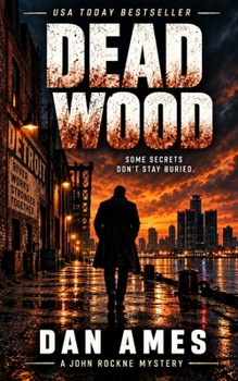 Dead Wood (A Hardboiled Private Investigator Mystery Series): John Rockne Mysteries 1