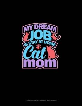 Paperback My Dreamed Job Is Stay At Home Cat Mom: Composition Notebook: Wide Ruled Book