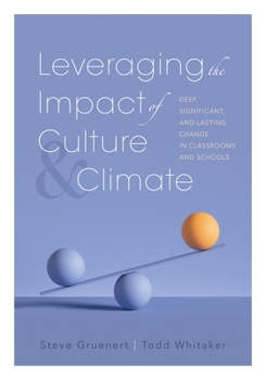 Paperback Leveraging the Impact of Culture and Climate: Deep, Significant, and Lasting Change in Classrooms and Schools (School Improvement Ideas for Driving Ch Book