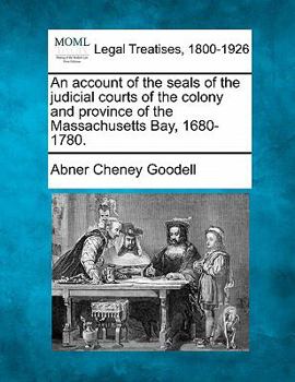 Paperback An Account of the Seals of the Judicial Courts of the Colony and Province of the Massachusetts Bay, 1680-1780. Book