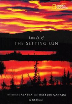 Hardcover Lands of the Setting Sun: Discovering Alaska and Western Canada Book