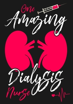 One Amazing Dialysis Nurse: A Journal notebook, Memories,  Perfect for Notes, Journaling,, Graduation Gift for Nurses, Doctors ,Great as Nurse Journal/Organizer/Practitioner Gift.
