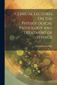 Paperback Clinical Lectures On the Physiological Pathology and Treatment of Syphilis Book