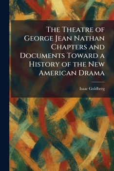 The Theatre of George Jean Nathan Chapters and Documents Toward a History of the New American Drama