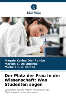 Der Platz der Frau in der Wissenschaft: Was Studenten sagen: Verstehen, warum Frauen ihr Studium der Naturwissenschaften abbrechen