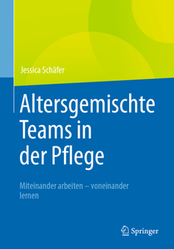 Paperback Altersgemischte Teams in Der Pflege: Miteinander Arbeiten - Voneinander Lernen [German] Book